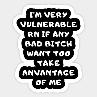 I'm Very Vulnerable Right Now If any goth girls would like to Take Advantage Of Me Sticker